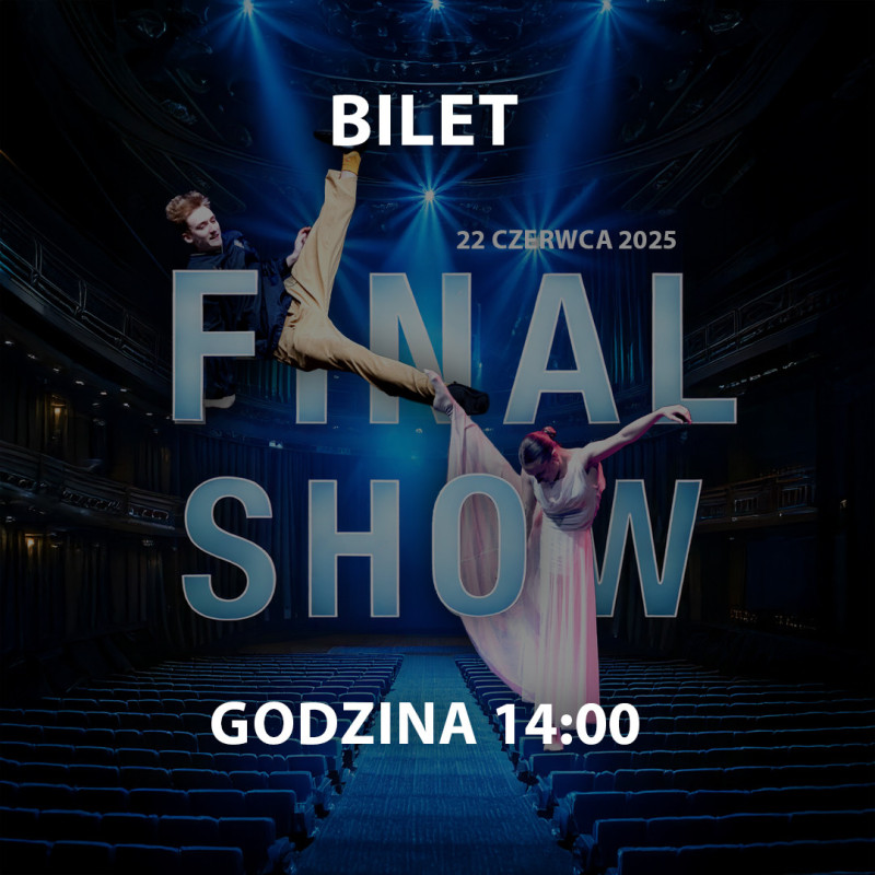 FINAL SHOW | KUP BILET GODZ. 14:00