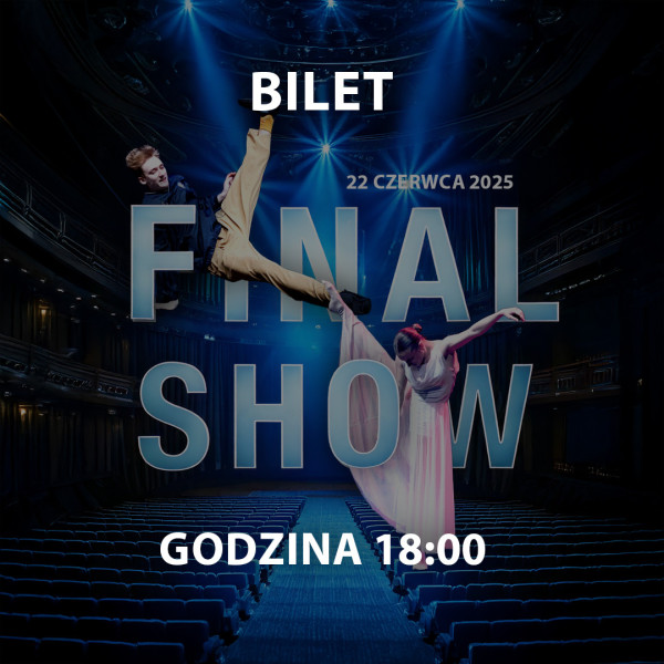 FINAL SHOW | KUP BILET GODZ. 18:00