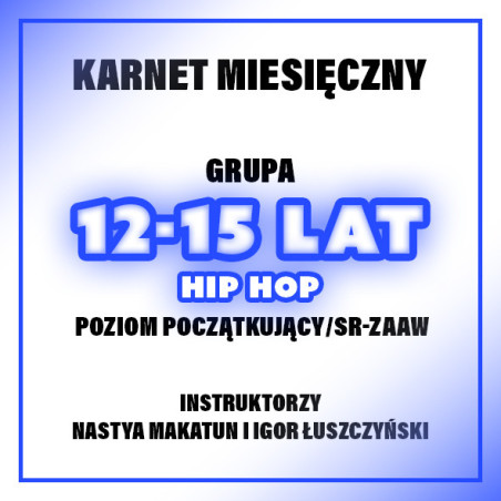 HIP-HOP | 12-15 LAT | POZIOM POCZĄTKUJĄCY/ŚR-ZAAW - NASTYA & BLANKA  | LUTY