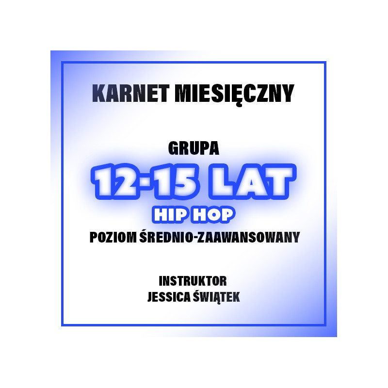 HIP-HOP | 12-15 LAT | POZIOM ŚR-ZAAW - JESSICA  | GRUDZIEŃ